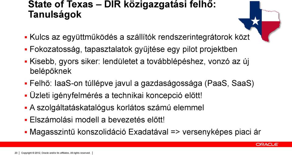 IaaS-on túllépve javul a gazdaságossága (PaaS, SaaS) Üzleti igényfelmérés a technikai koncepció előtt!