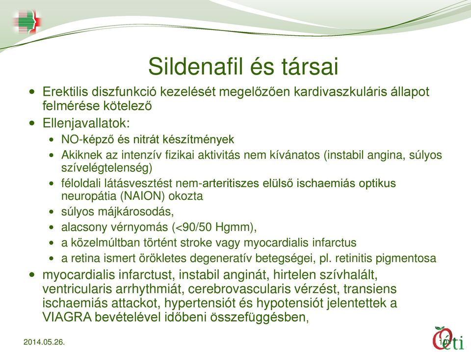 (<90/50 Hgmm), a közelmúltban történt stroke vagy myocardialis infarctus a retina ismert örökletes degeneratív betegségei, pl.