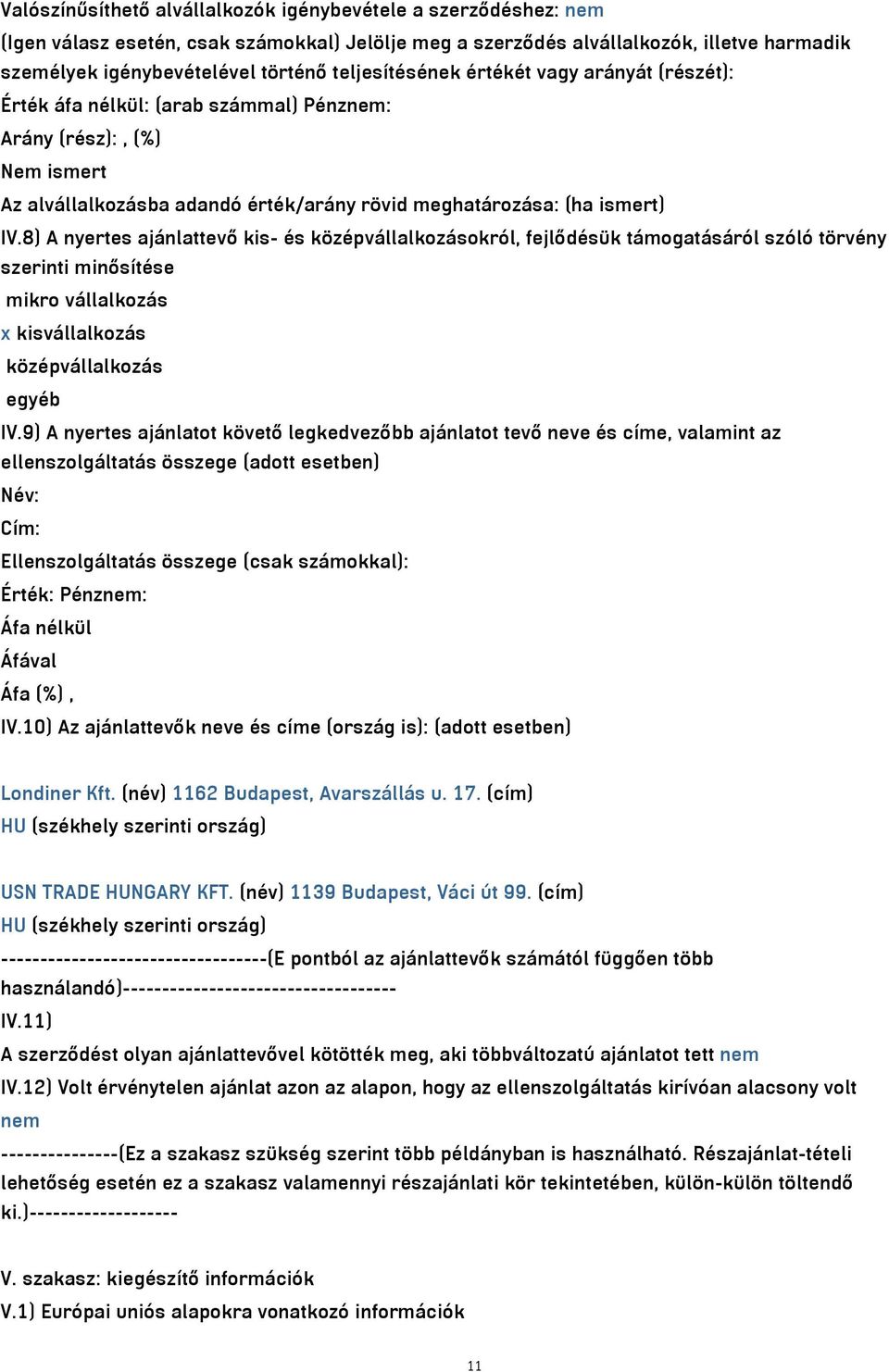 8) A nyertes ajánlattevő kis- és középvállalkozásokról, fejlődésük támogatásáról szóló törvény szerinti minősítése mikro vállalkozás x kisvállalkozás középvállalkozás egyéb IV.