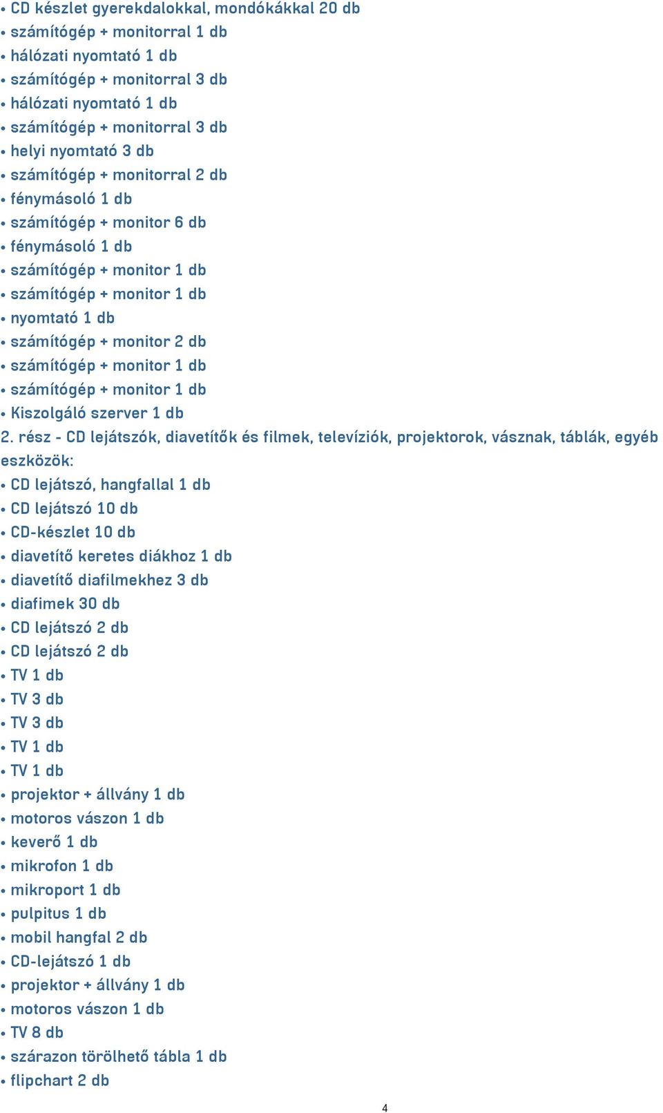 1 db számítógép + monitor 1 db Kiszolgáló szerver 1 db 2.