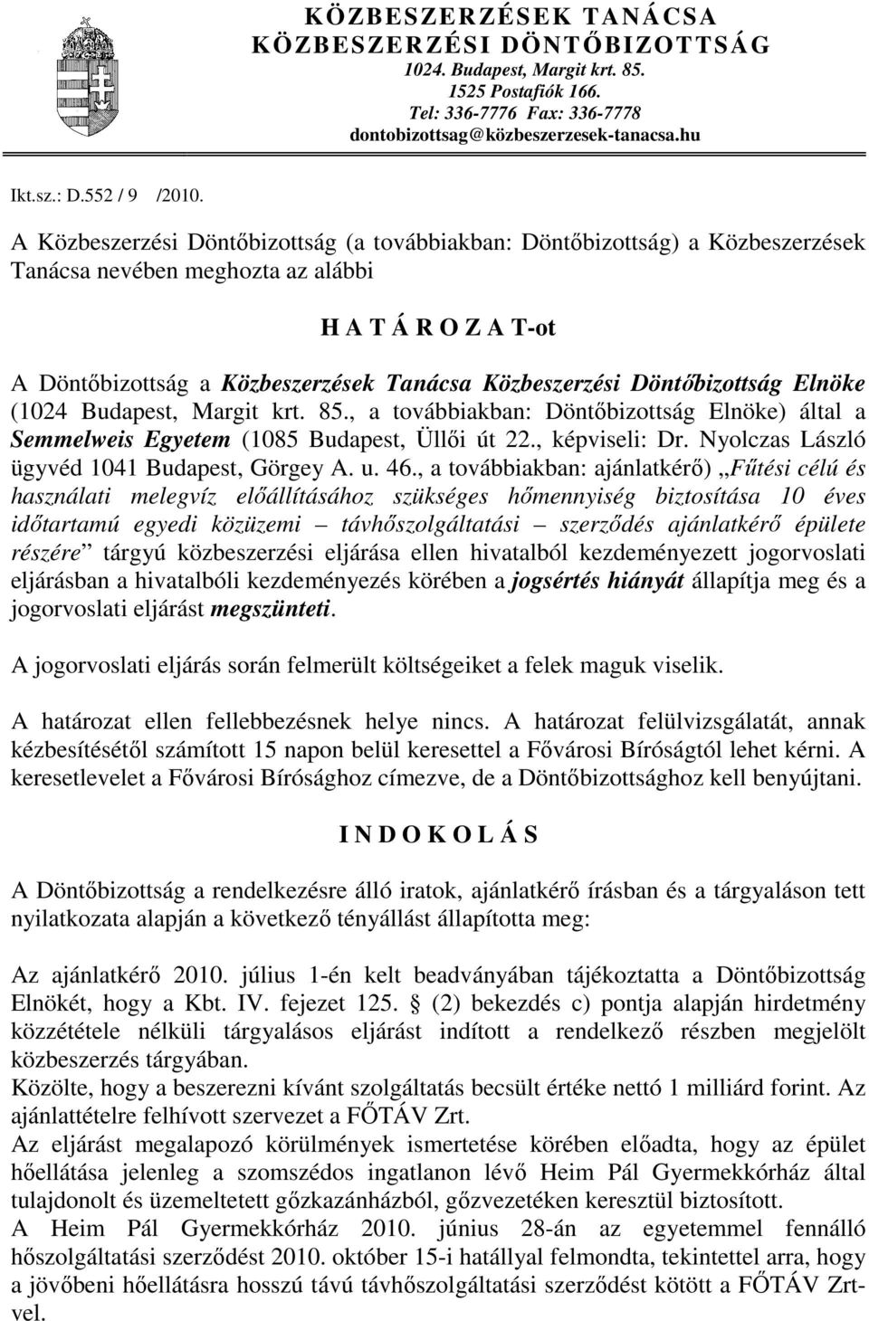 Döntőbizottság Elnöke (1024 Budapest, Margit krt. 85., a továbbiakban: Döntőbizottság Elnöke) által a Semmelweis Egyetem (1085 Budapest, Üllői út 22., képviseli: Dr.