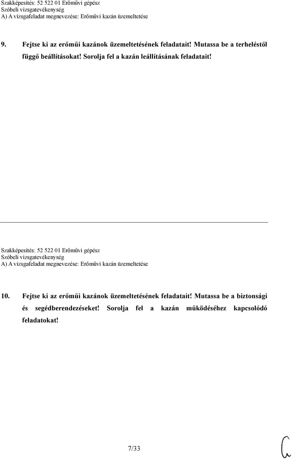 Sorolja fel a kazán leállításának feladatait! Szakképesítés: 52 522 01 Erőművi gépész 10.