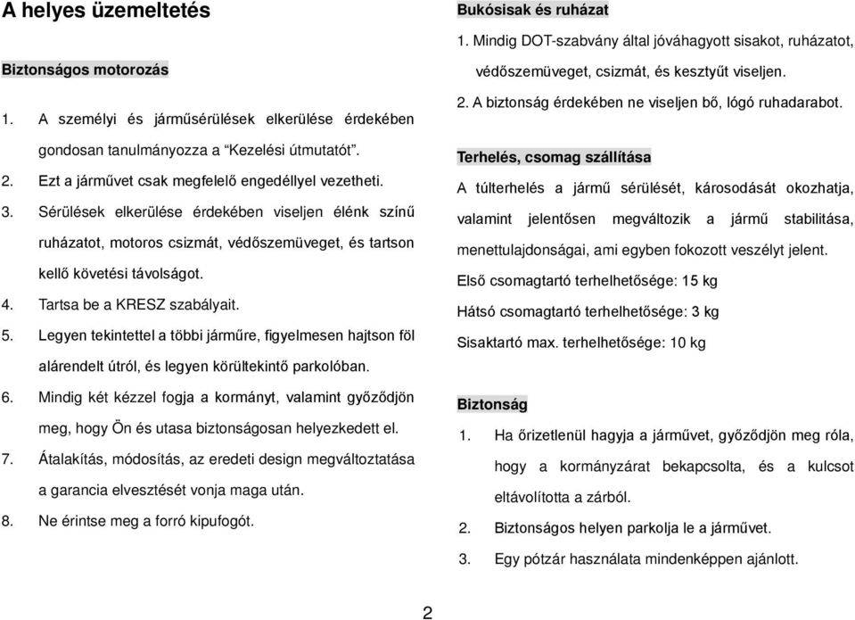 Legyen tekintettel a többi járműre, figyelmesen hajtson föl alárendelt útról, és legyen körültekintő parkolóban. 6.