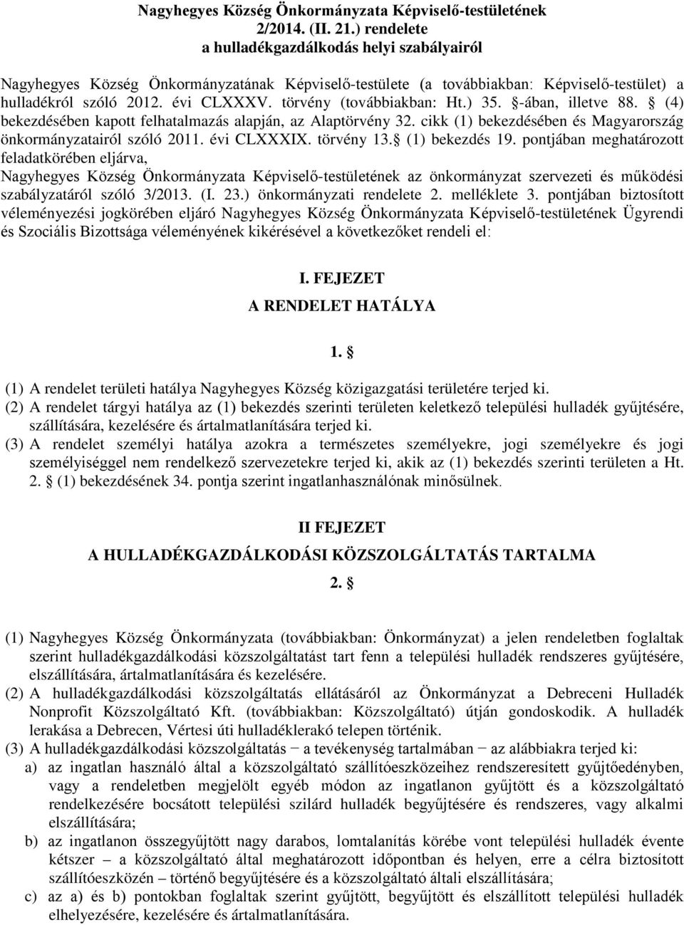 törvény (továbbiakban: Ht.) 35. -ában, illetve 88. (4) bekezdésében kapott felhatalmazás alapján, az Alaptörvény 32. cikk (1) bekezdésében és Magyarország önkormányzatairól szóló 2011. évi CLXXXIX.