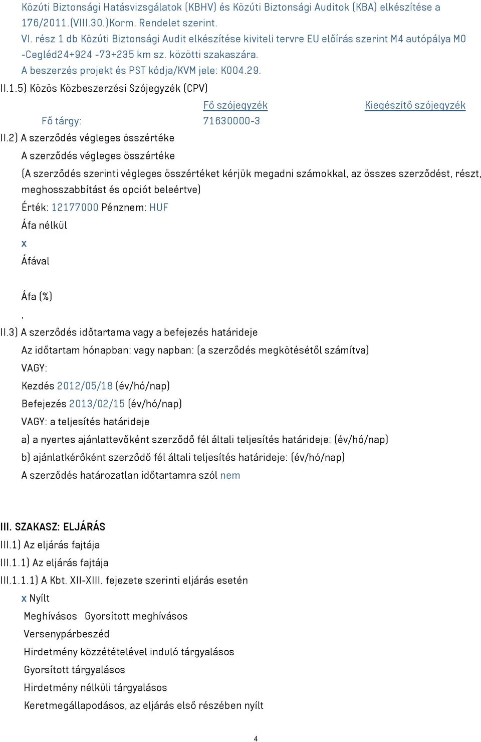 1.5) Közös Közbeszerzési Szójegyzék (CPV) Fő szójegyzék Kiegészítő szójegyzék Fő tárgy: 71630000-3 II.