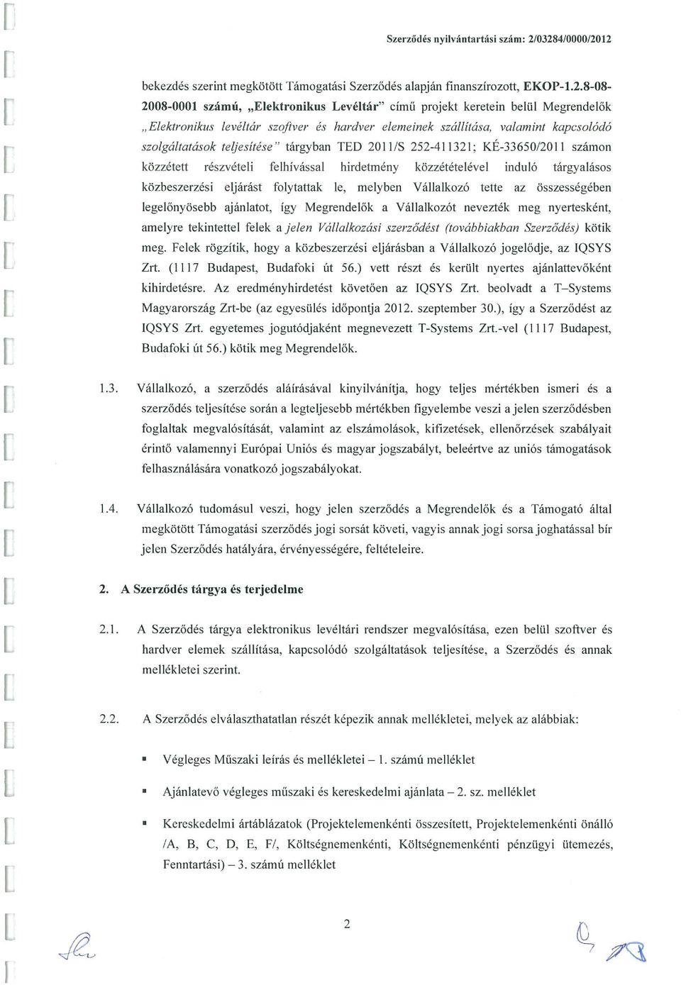 levéltár szoftver és hardver elemeinek szállítása, valamint kapcsolódó szolgáltatások teljesítése tárgyban TED 2011/S 252-411321; KÉ-33650/20 II számon közzétett részvételi felhívással hirdetmény