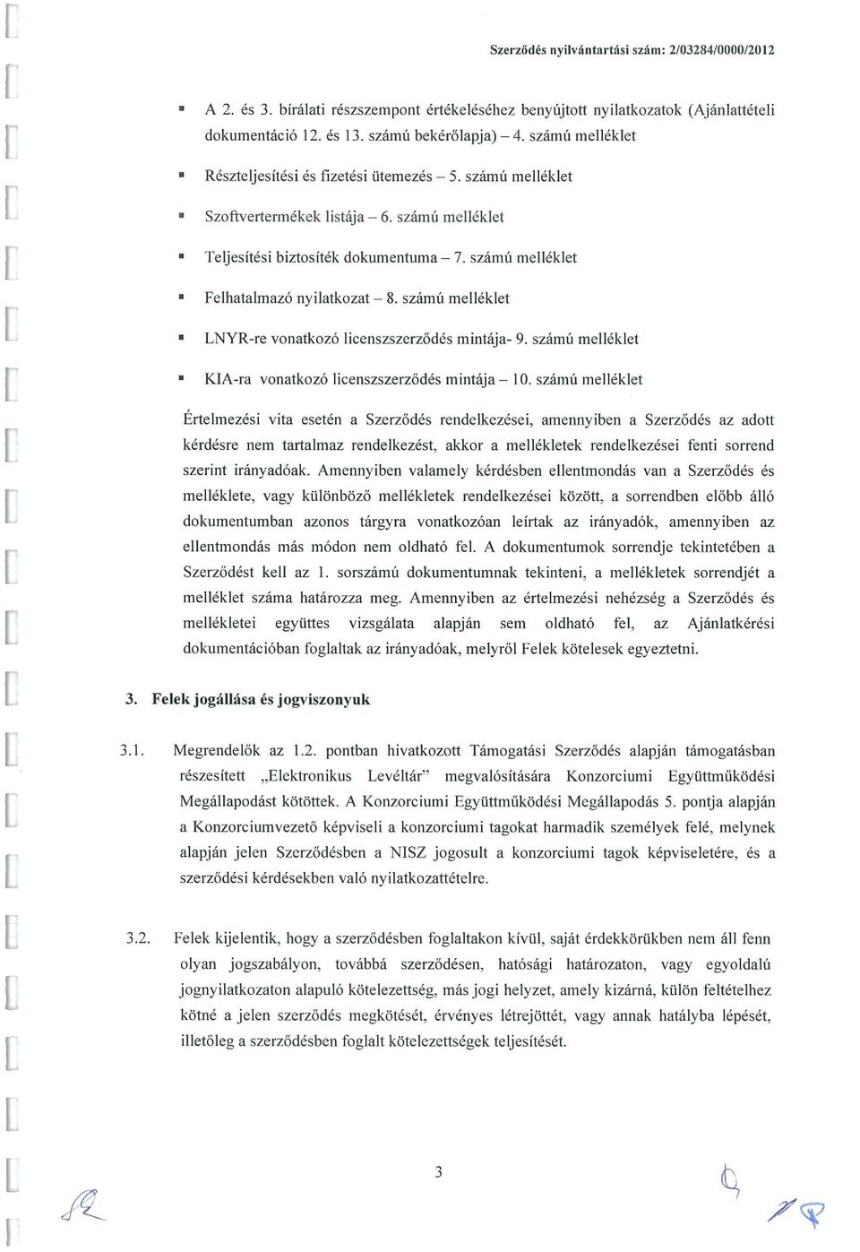 számú melléklet LNYR-re vonatkozó licenszszerződés mintája- 9. szamu melléklet KIA-ra vonatkozó licenszszerződés mintája 10.