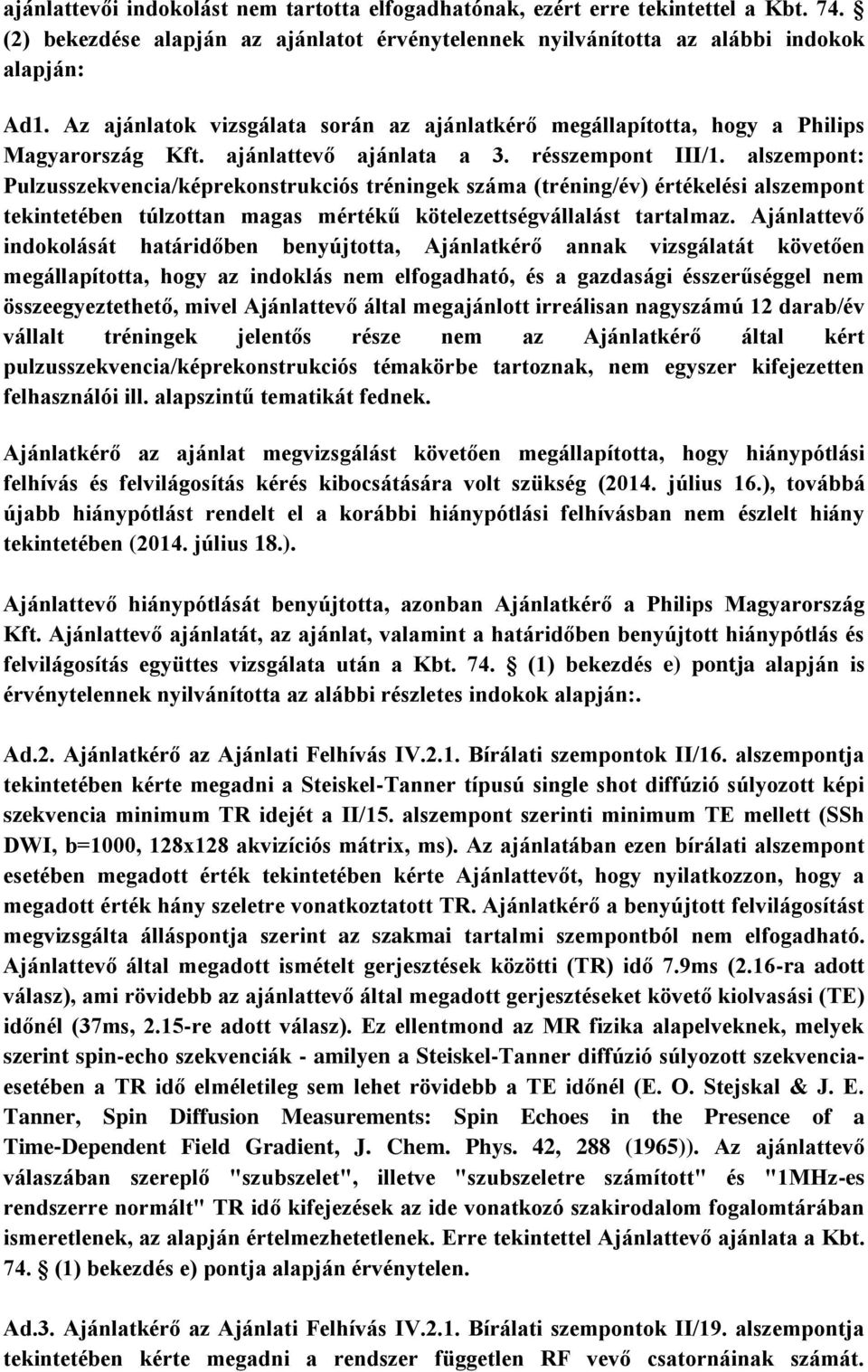 alszempont: Pulzusszekvencia/képrekonstrukciós tréningek száma (tréning/év) értékelési alszempont tekintetében túlzottan magas mértékű kötelezettségvállalást tartalmaz.