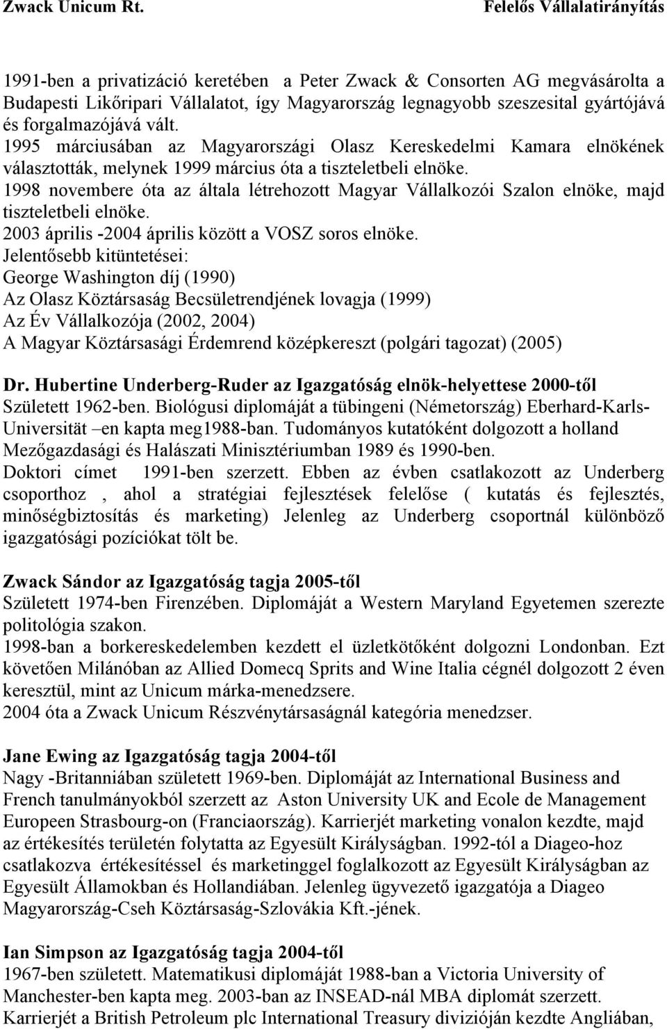 1998 novembere óta az általa létrehozott Magyar Vállalkozói Szalon elnöke, majd tiszteletbeli elnöke. 2003 április -2004 április között a VOSZ soros elnöke.