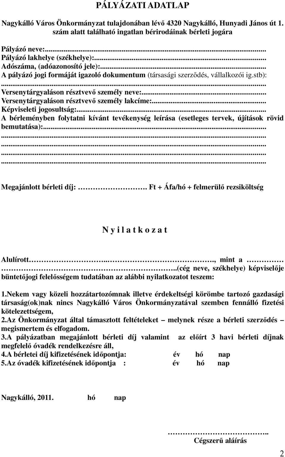 .. Versenytárgyaláson résztvevő személy lakcíme:... Képviseleti jogosultság:... A bérleményben folytatni kívánt tevékenység leírása (esetleges tervek, újítások rövid bemutatása):.