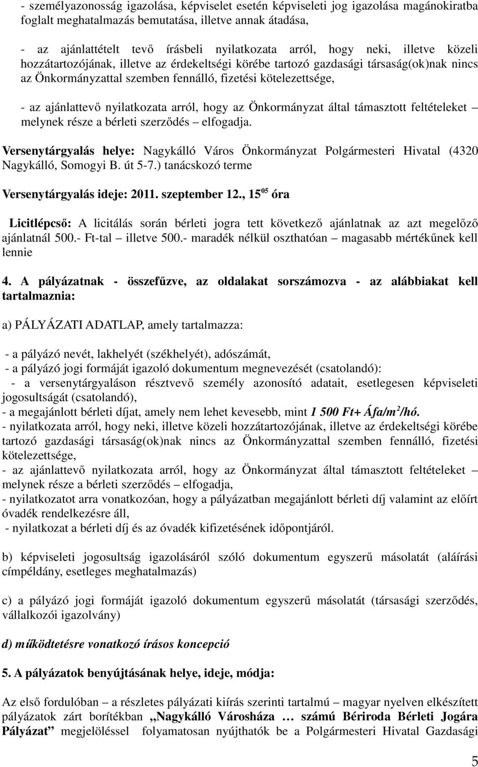 nyilatkozata arról, hogy az Önkormányzat által támasztott feltételeket melynek része a bérleti szerződés elfogadja.