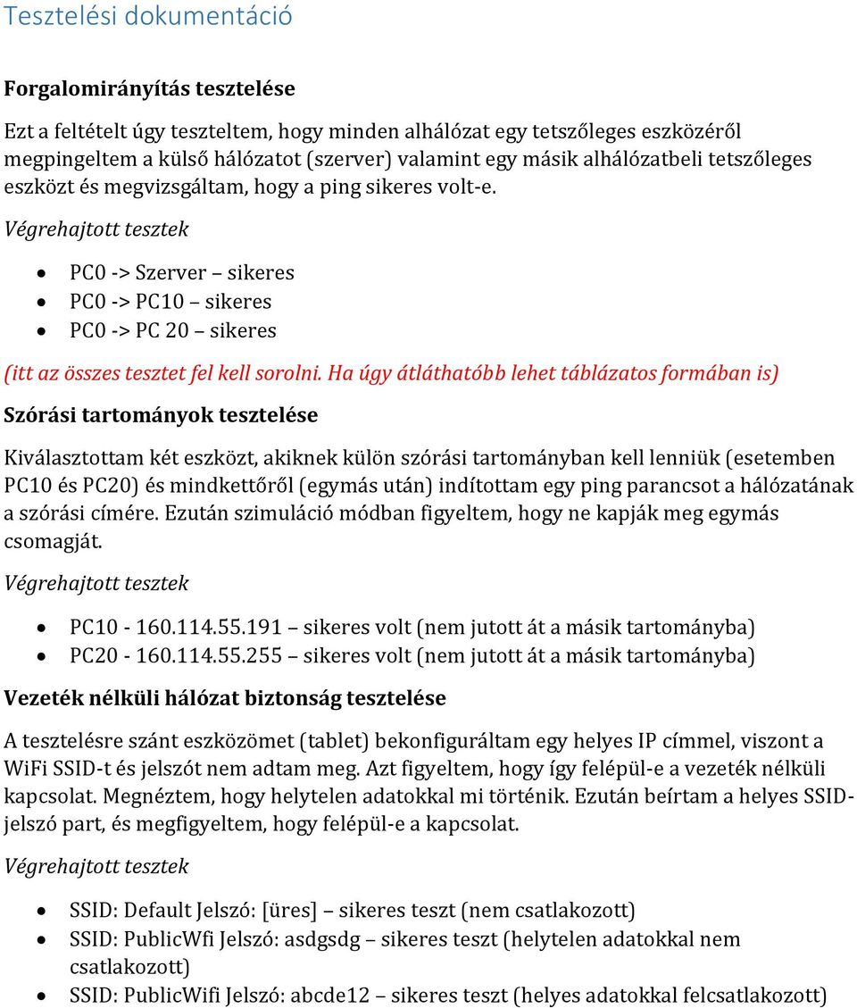 Ha úgy átláthatóbb lehet táblázatos formában is) Szórási tartományok tesztelése Kiválasztottam két eszközt, akiknek külön szórási tartományban kell lenniük (esetemben PC10 és PC20) és mindkettőről