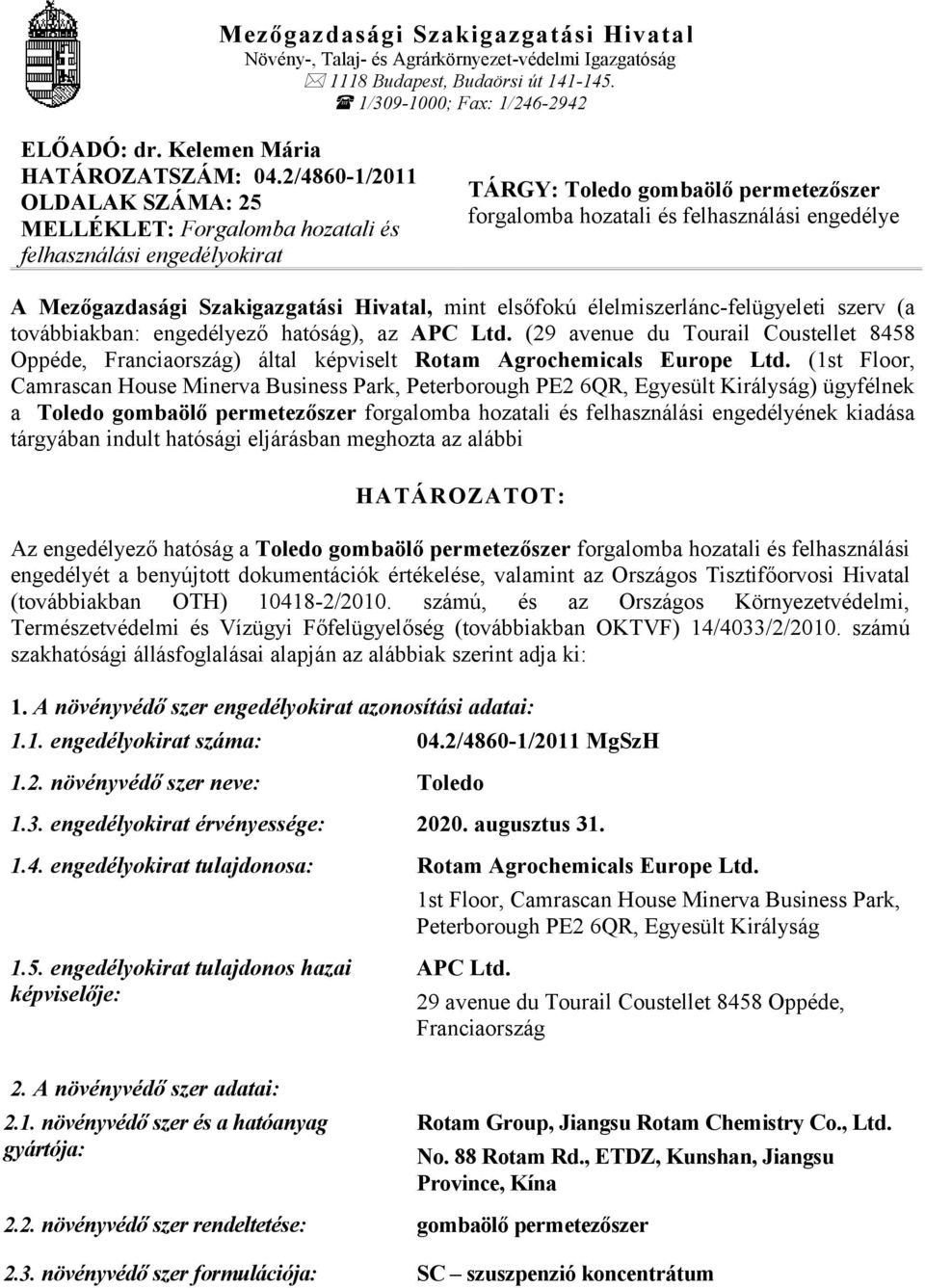 Szakigazgatási Hivatal, mint elsőfokú élelmiszerlánc-felügyeleti szerv (a továbbiakban: engedélyező hatóság), az APC Ltd.
