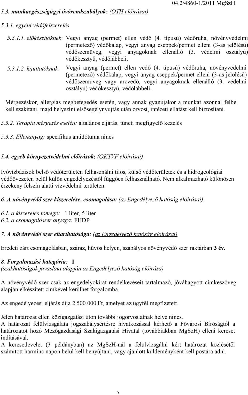 2. kijuttatóknak: Vegyi anyag (permet) ellen védő (4.