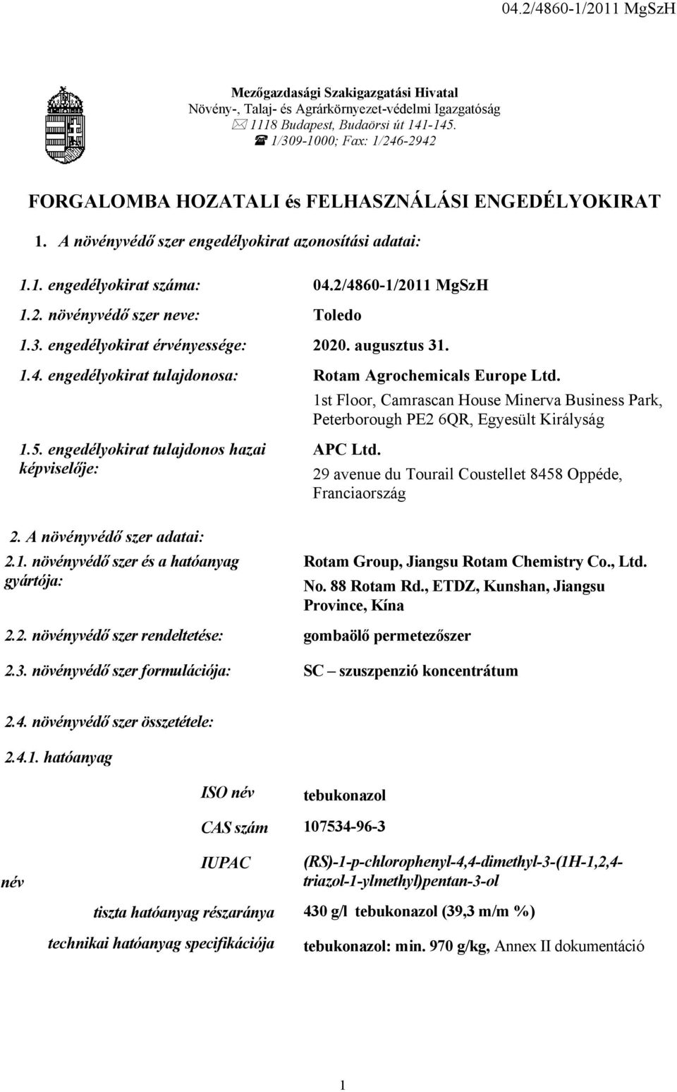 3. engedélyokirat érvényessége: 2020. augusztus 31. 1.4. engedélyokirat tulajdonosa: Rotam Agrochemicals Europe Ltd.