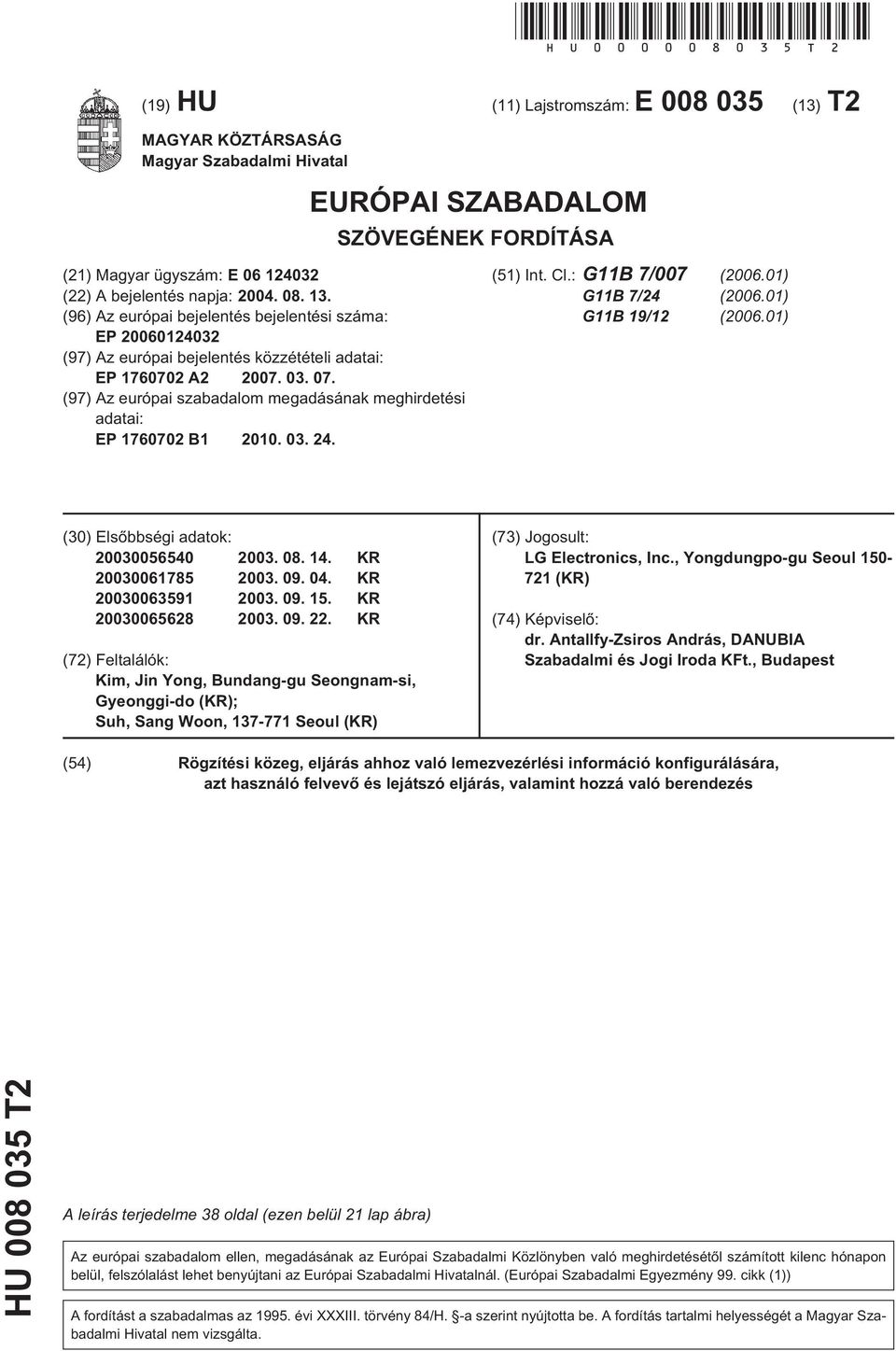 13. (96) Az európai bejelentés bejelentési száma: EP 20060124032 (97) Az európai bejelentés közzétételi adatai: EP 1760702 A2 2007. 03. 07.