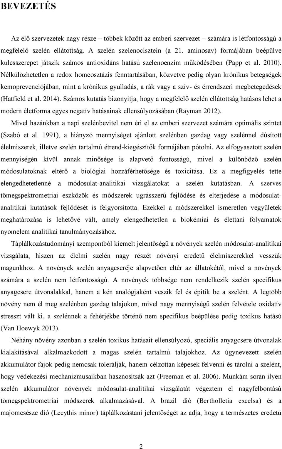 Nélkülözhetetlen a redox homeosztázis fenntartásában, közvetve pedig olyan krónikus betegségek kemoprevenciójában, mint a krónikus gyulladás, a rák vagy a szív- és érrendszeri megbetegedések