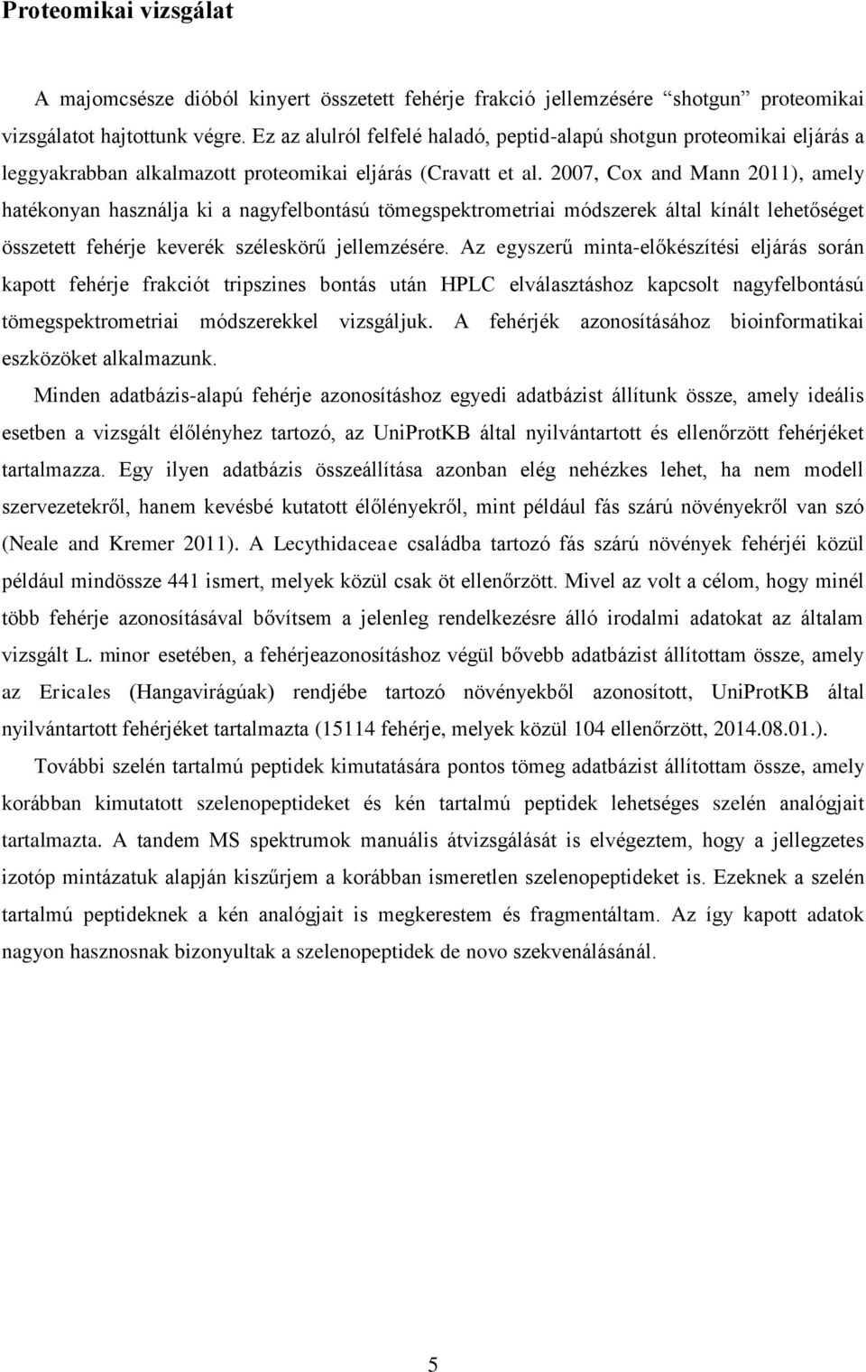 2007, Cox and Mann 2011), amely hatékonyan használja ki a nagyfelbontású tömegspektrometriai módszerek által kínált lehetőséget összetett fehérje keverék széleskörű jellemzésére.