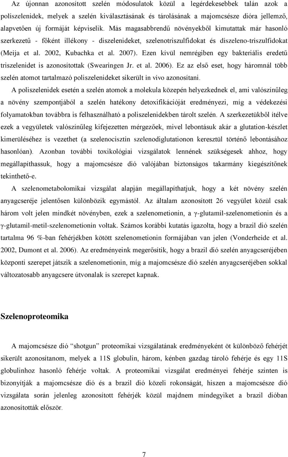 2007). Ezen kívül nemrégiben egy bakteriális eredetű triszelenidet is azonosítottak (Swearingen Jr. et al. 2006).