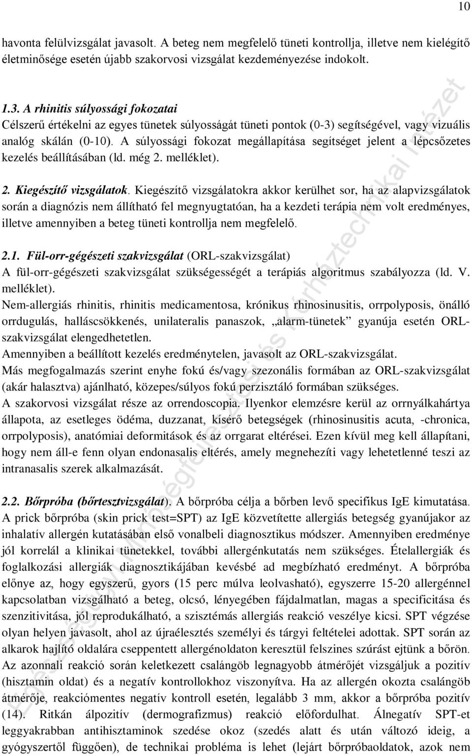 A súlyossági fokozat megállapítása segítséget jelent a lépcsőzetes kezelés beállításában (ld. még 2. melléklet). 2. Kiegészítő vizsgálatok.