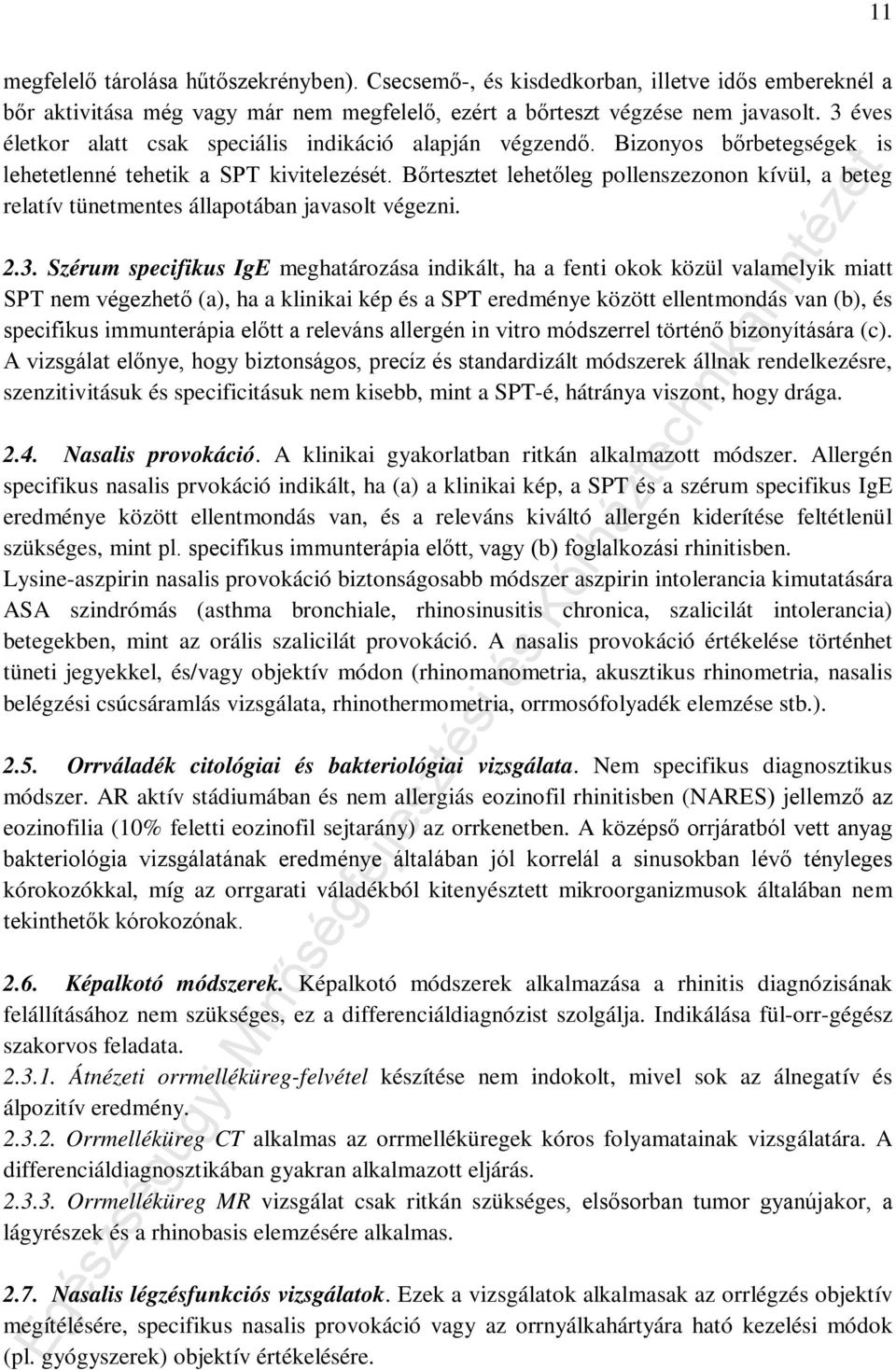 Bőrtesztet lehetőleg pollenszezonon kívül, a beteg relatív tünetmentes állapotában javasolt végezni. 2.3.