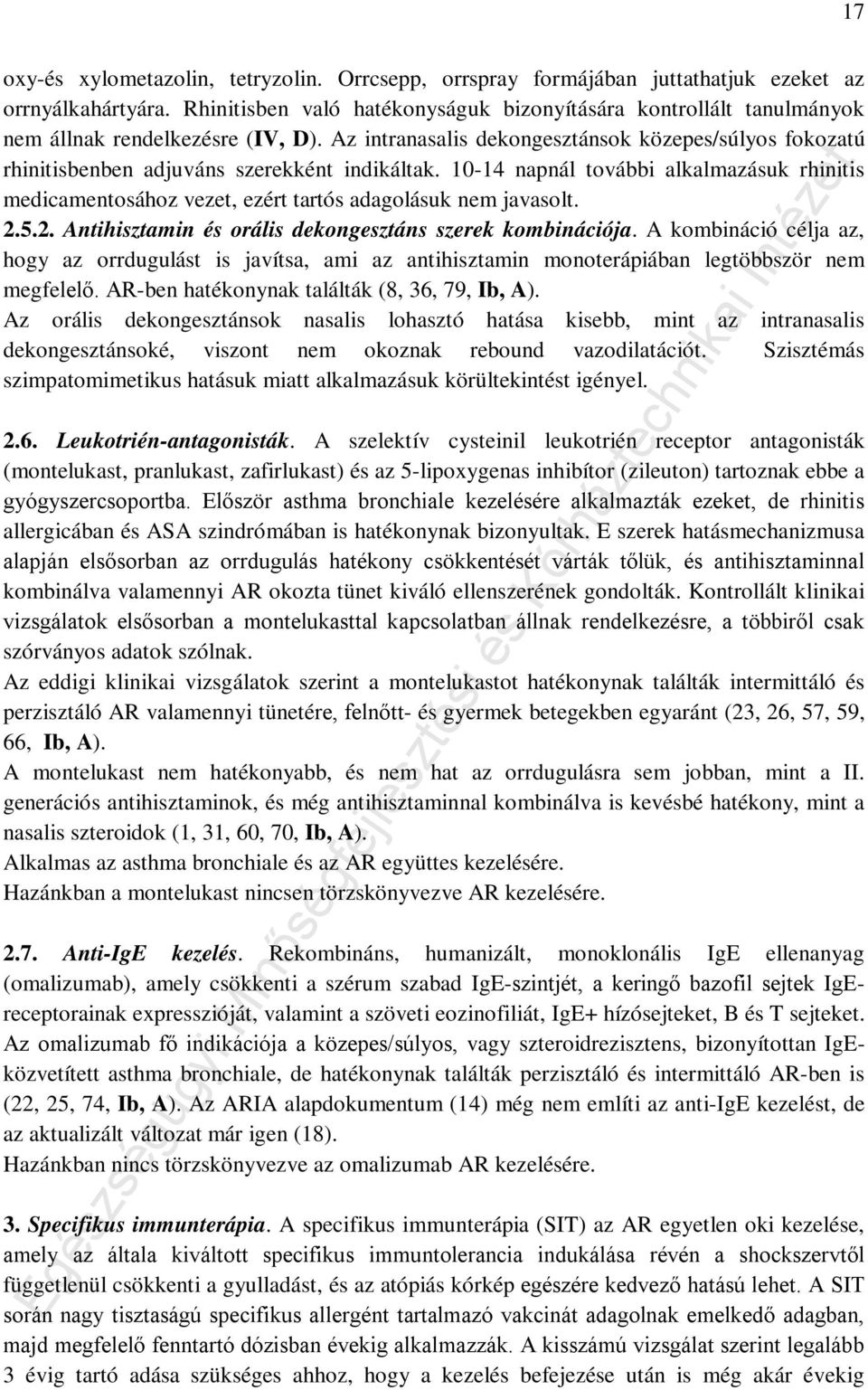 Az intranasalis dekongesztánsok közepes/súlyos fokozatú rhinitisbenben adjuváns szerekként indikáltak.