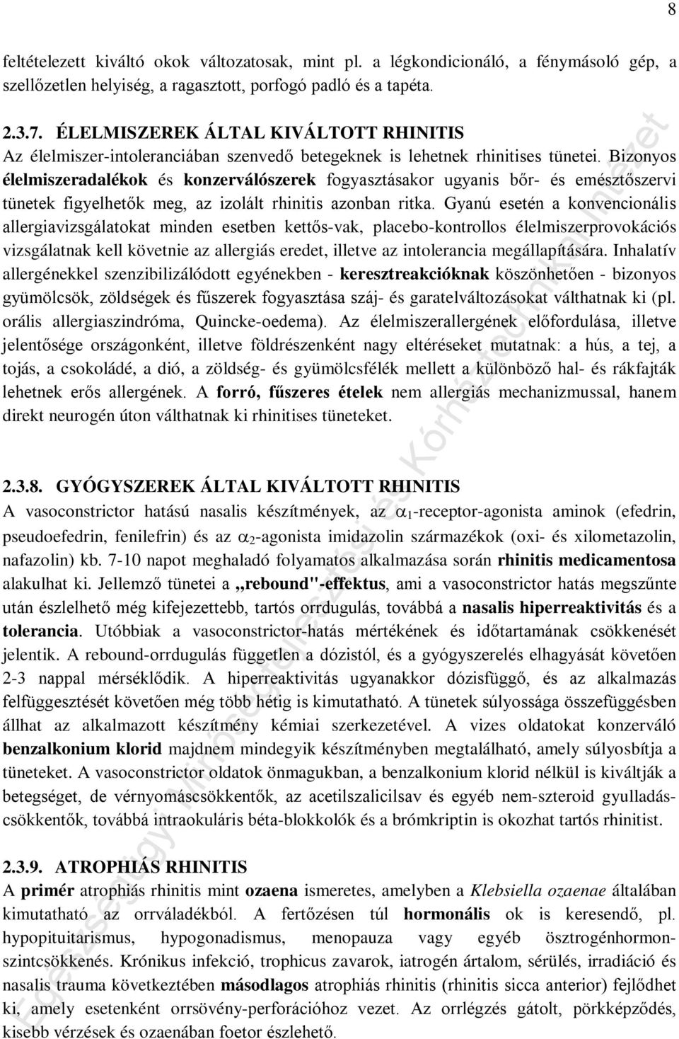 Bizonyos élelmiszeradalékok és konzerválószerek fogyasztásakor ugyanis bőr- és emésztőszervi tünetek figyelhetők meg, az izolált rhinitis azonban ritka.