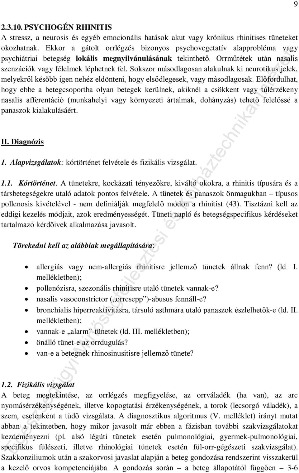 Sokszor másodlagosan alakulnak ki neurotikus jelek, melyekről később igen nehéz eldönteni, hogy elsődlegesek, vagy másodlagosak.