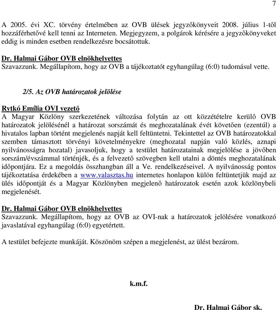 Az OVB határozatok jelölése A Magyar Közlöny szerkezetének változása folytán az ott közzétételre kerülő OVB határozatok jelölésénél a határozat sorszámát és meghozatalának évét követően (ezentúl) a