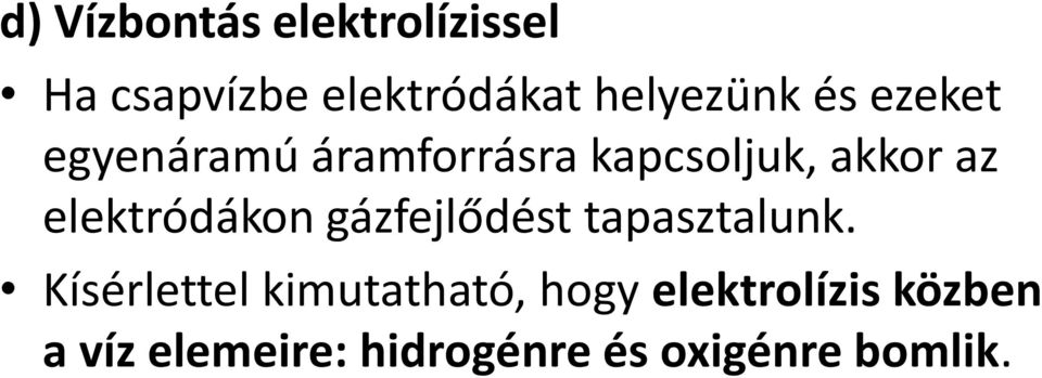 az elektródákon gázfejlődést tapasztalunk.