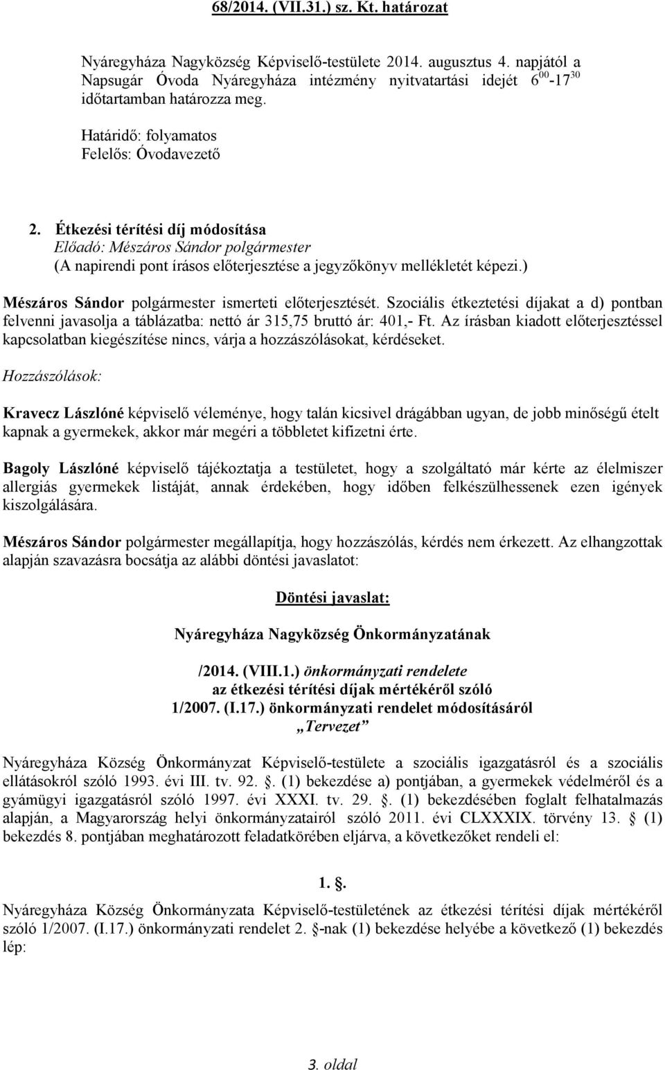 Étkezési térítési díj módosítása Mészáros Sándor polgármester ismerteti előterjesztését.