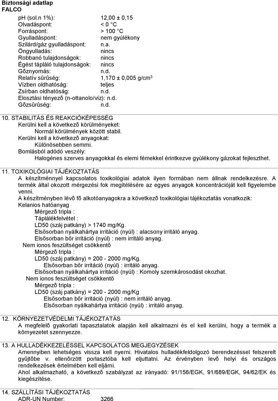 áspont: nem gyúlékony Szilárd/gáz gyullad