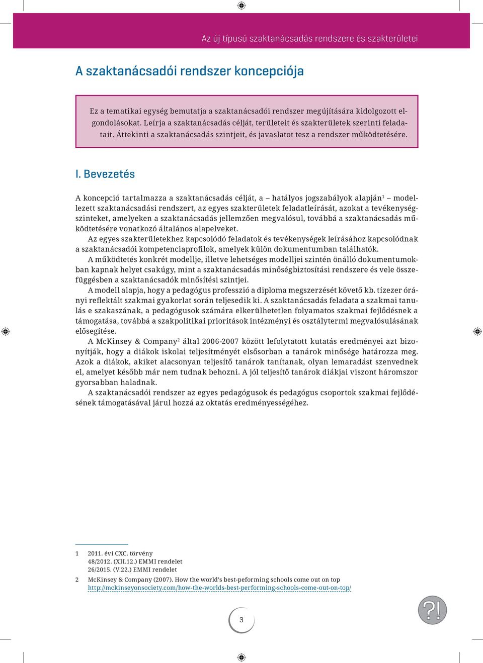 Bevezetés A koncepció tartalmazza a szaktanácsadás célját, a hatályos jogszabályok alapján 1 modellezett szaktanácsadási rendszert, az egyes szakterületek feladatleírását, azokat a