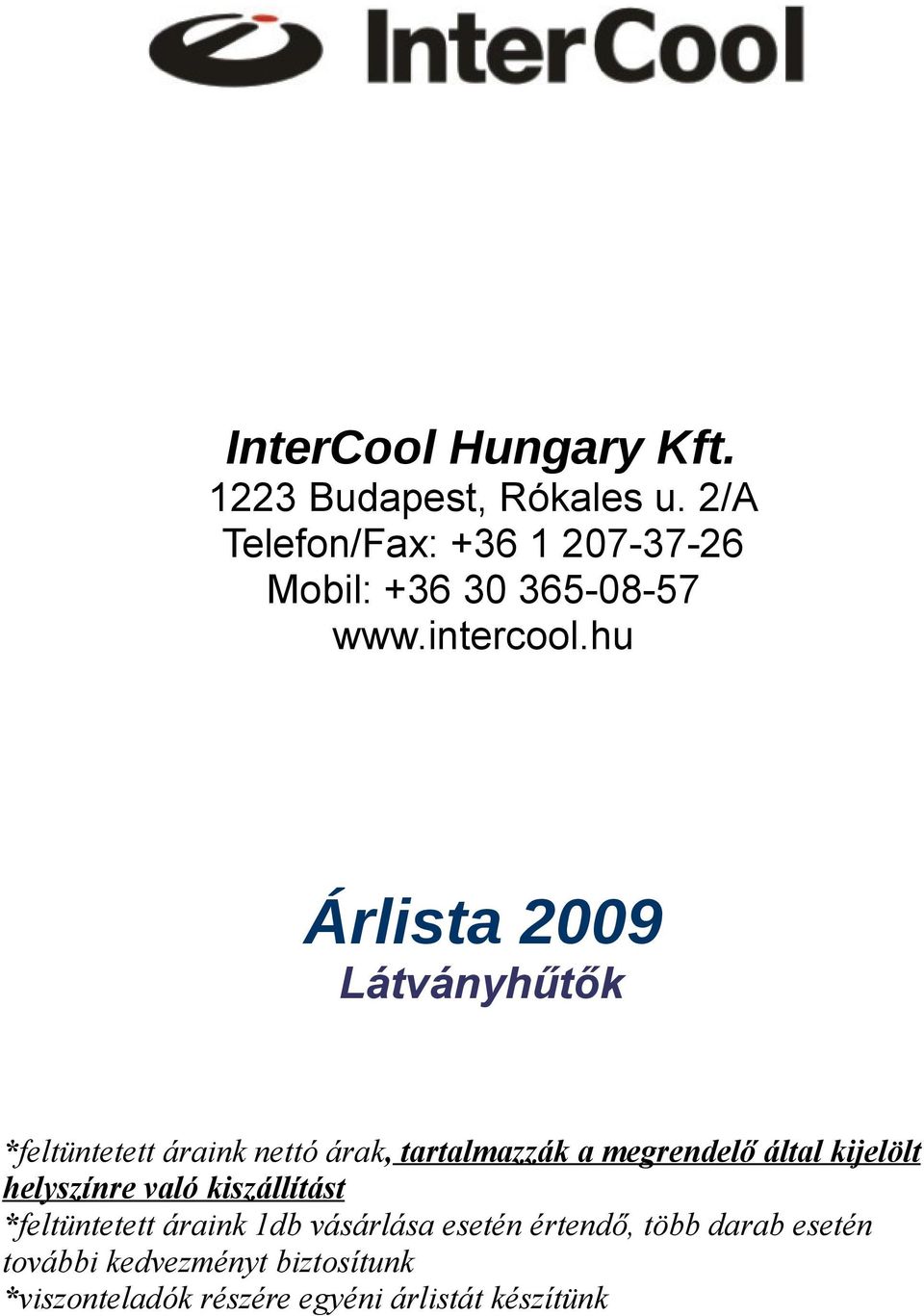 hu Árlista 2009 Látványhűtők *feltüntetett áraink nettó árak, tartalmazzák a megrendelő által