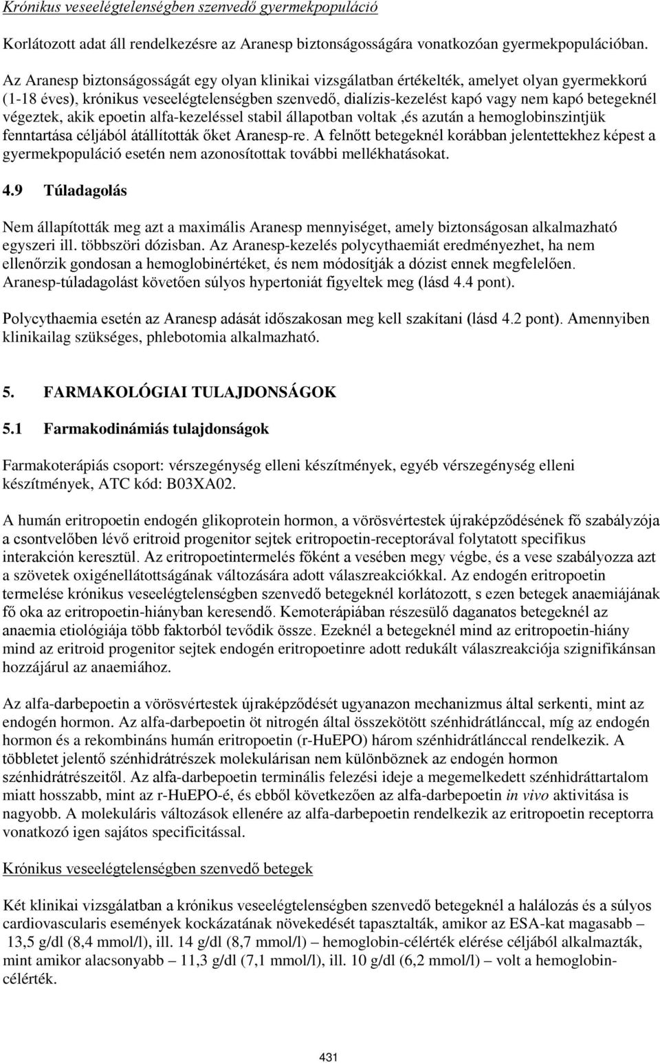 végeztek, akik epoetin alfa-kezeléssel stabil állapotban voltak,és azután a hemoglobinszintjük fenntartása céljából átállították őket Aranesp-re.