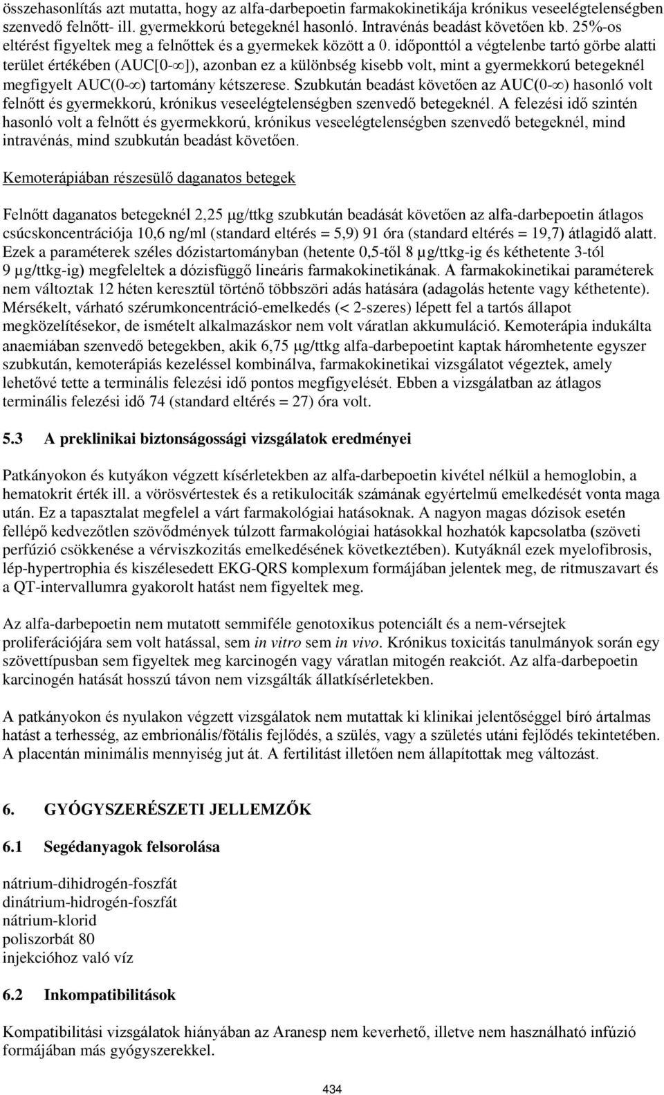 időponttól a végtelenbe tartó görbe alatti terület értékében (AUC[0- ]), azonban ez a különbség kisebb volt, mint a gyermekkorú betegeknél megfigyelt AUC(0- ) tartomány kétszerese.