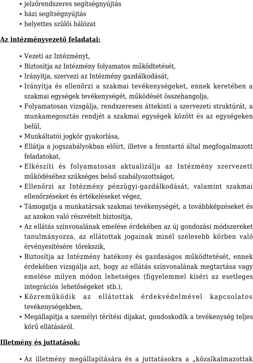 a szervezeti struktúrát, a munkamegosztás rendjét a szakmai egységek között és az egységeken belül, Munkáltatói jogkör gyakorlása, Ellátja a jogszabályokban előírt, illetve a fenntartó által