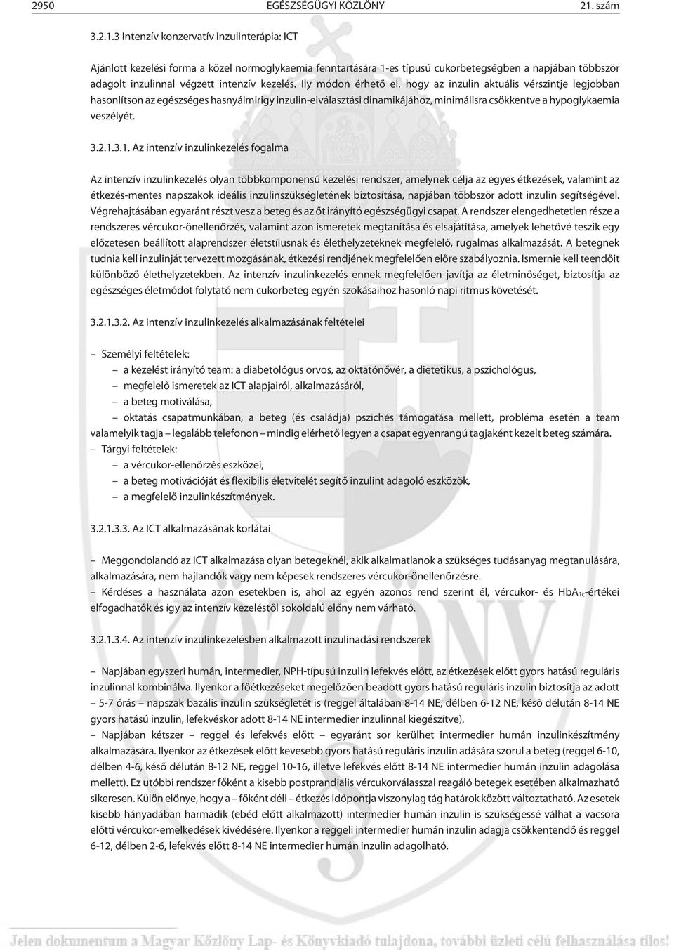 3 Intenzív konzervatív inzulinterápia: ICT Ajánlott kezelési forma a közel normoglykaemia fenntartására 1-es típusú cukorbetegségben a napjában többször adagolt inzulinnal végzett intenzív kezelés.