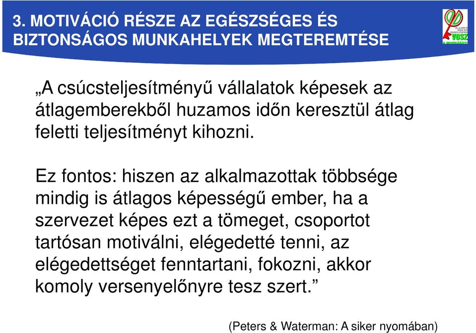 Ez fontos: hiszen az alkalmazottak többsége mindig is átlagos képességű ember, ha a szervezet képes ezt a tömeget,