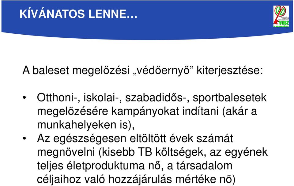 munkahelyeken is), Az egészségesen eltöltött évek számát megnövelni (kisebb TB