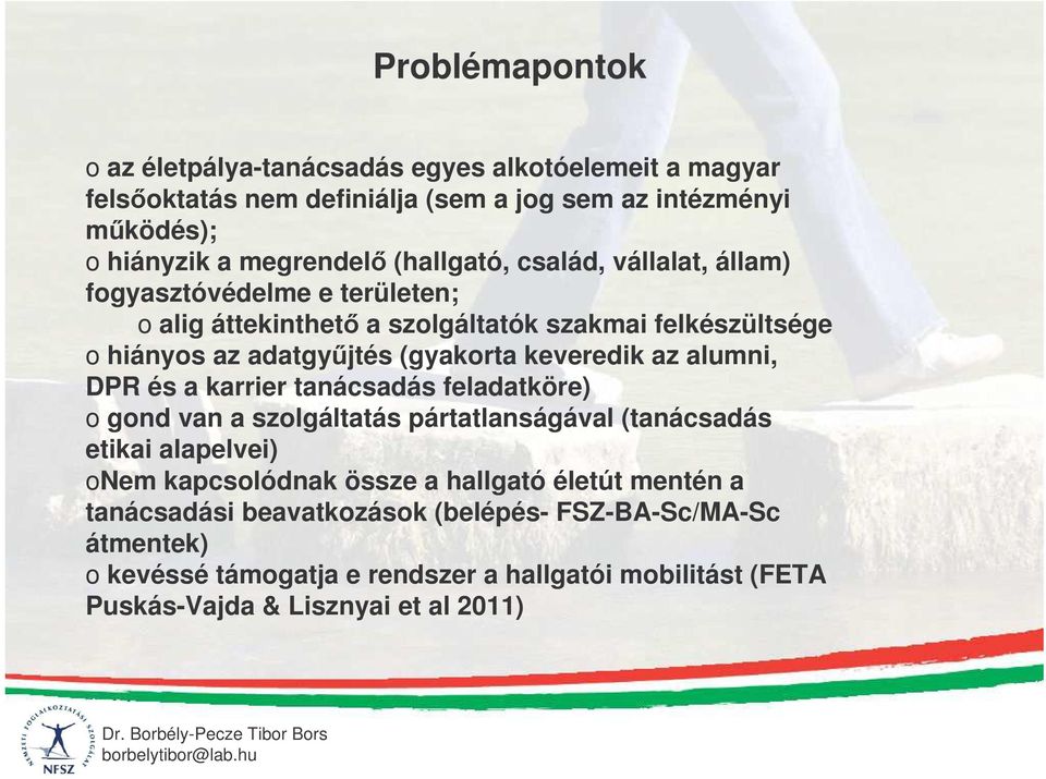 tanácsadás feladatköre) o gond van a szolgáltatás pártatlanságával (tanácsadás etikai alapelvei) onem kapcsolódnak össze a hallgató életút mentén a tanácsadási beavatkozások