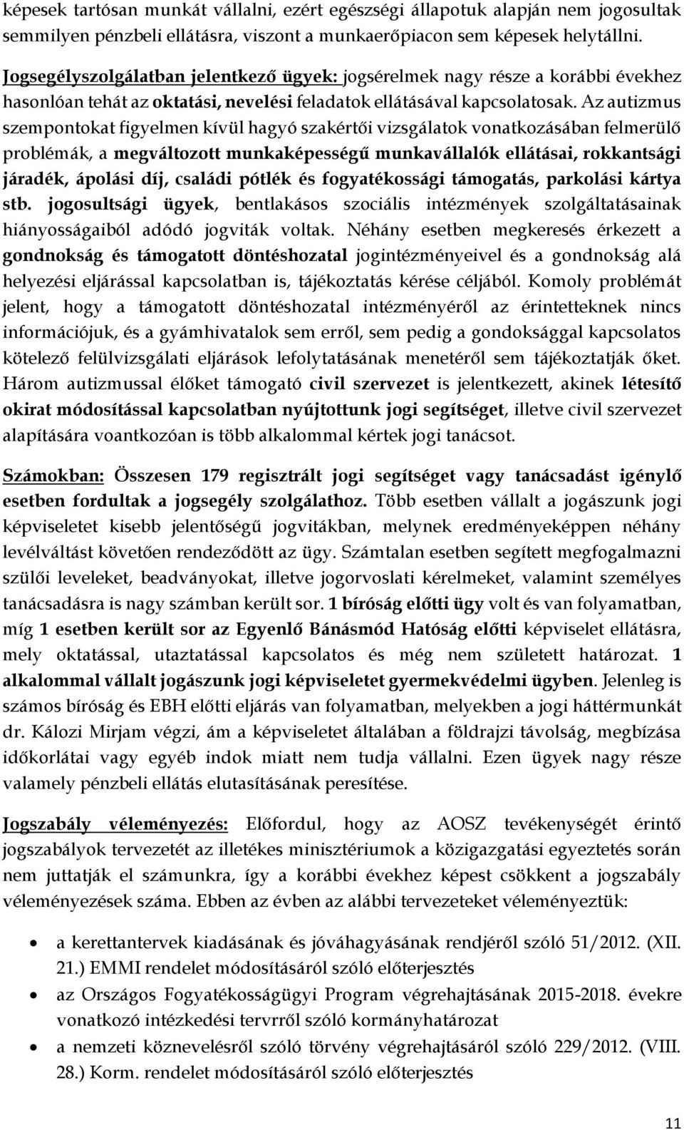 Az autizmus szempontokat figyelmen kívül hagyó szakértői vizsgálatok vonatkozásában felmerülő problémák, a megváltozott munkaképességű munkavállalók ellátásai, rokkantsági járadék, ápolási díj,