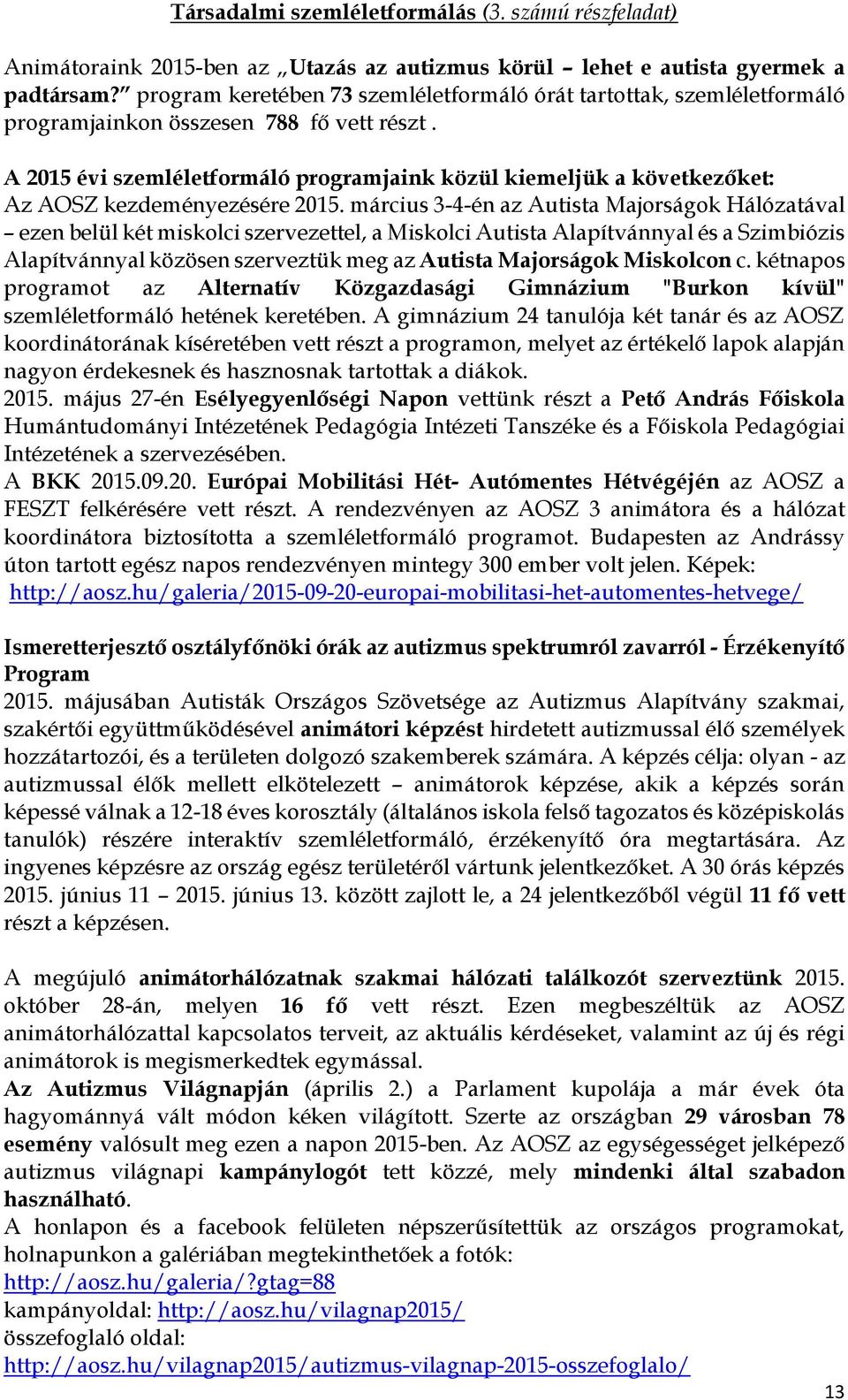 A 2015 évi szemléletformáló programjaink közül kiemeljük a következőket: Az AOSZ kezdeményezésére 2015.