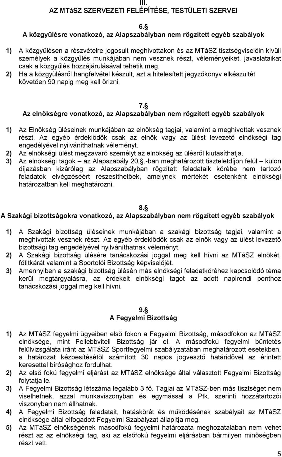 vesznek részt, véleményeiket, javaslataikat csak a közgyűlés hozzájárulásával tehetik meg.