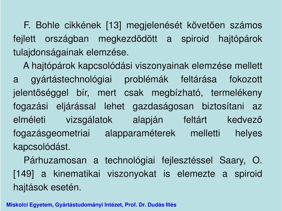 megbízható, termelékeny fogazási eljárással lehet gazdaságosan biztosítani az elméleti vizsgálatok alapján feltárt kedvező fogazásgeometriai