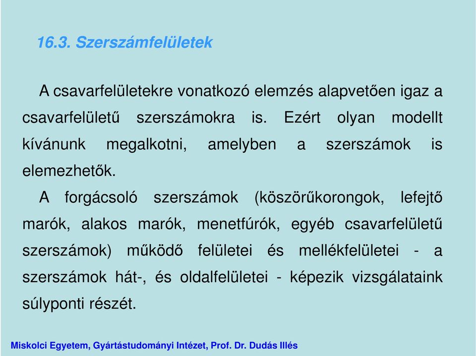 A forgácsoló szerszámok (köszörűkorongok, lefejtő marók, alakos marók, menetfúrók, egyéb csavarfelületű