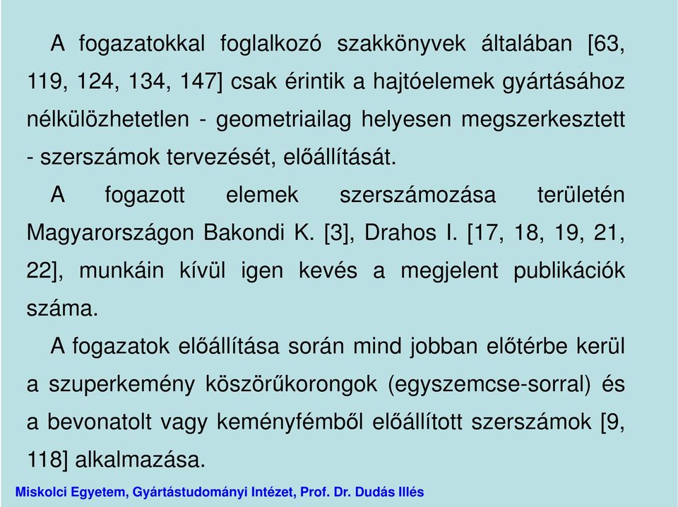 A fogazott elemek szerszámozása területén Magyarországon Bakondi K. [3], Drahos I.