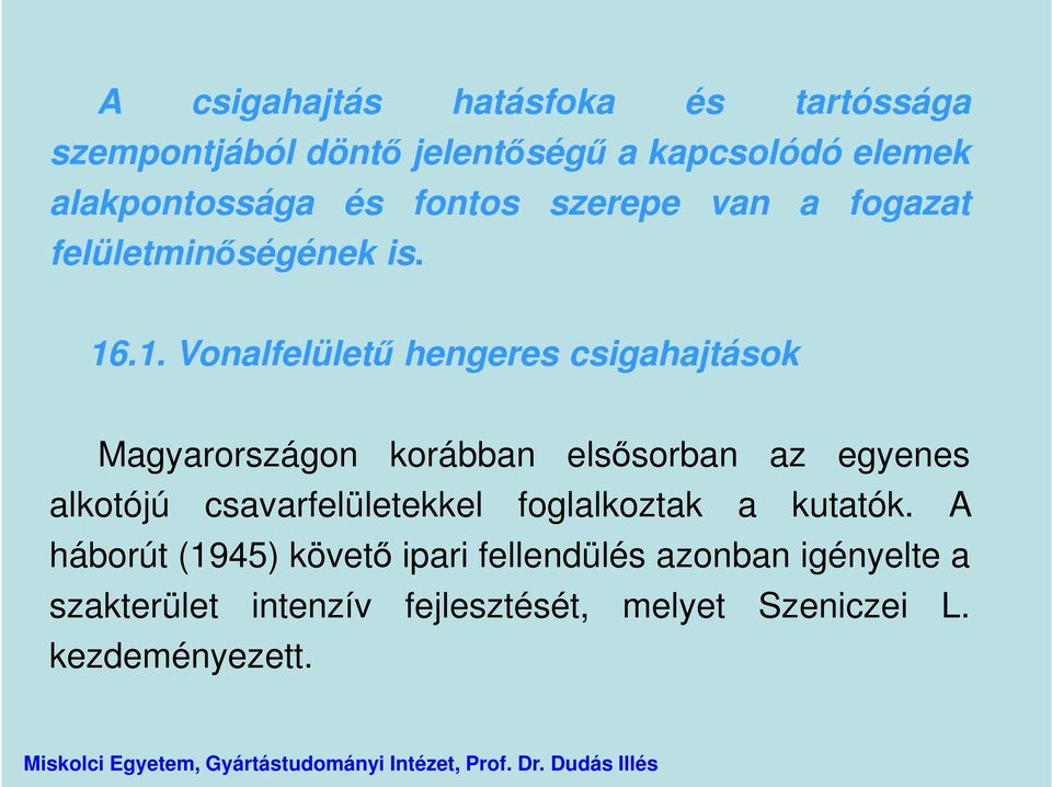 .1. Vonalfelületű hengeres csigahajtások Magyarországon korábban elsősorban az egyenes alkotójú