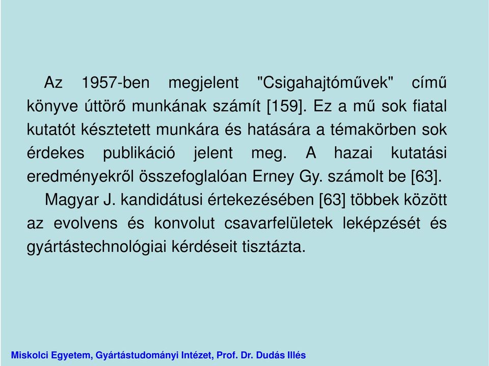 meg. A hazai kutatási eredményekről összefoglalóan Erney Gy. számolt be [63]. Magyar J.