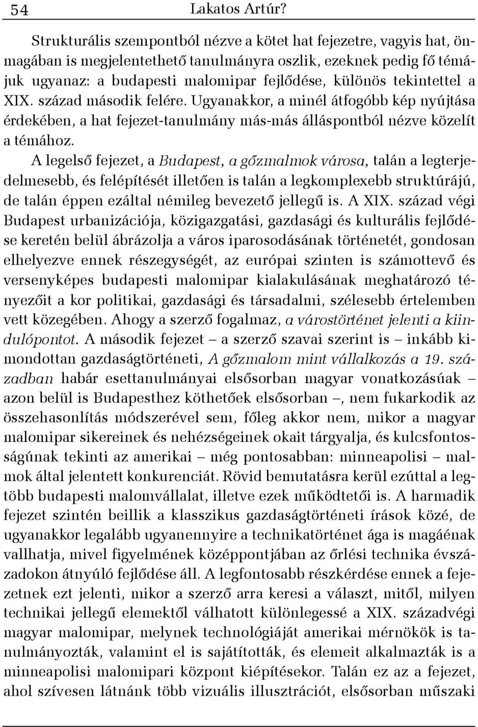 tekintettel a XIX. század második felére. Ugyanakkor, a minél átfogóbb kép nyújtása érdekében, a hat fejezet-tanulmány más-más álláspontból nézve közelít a témához.